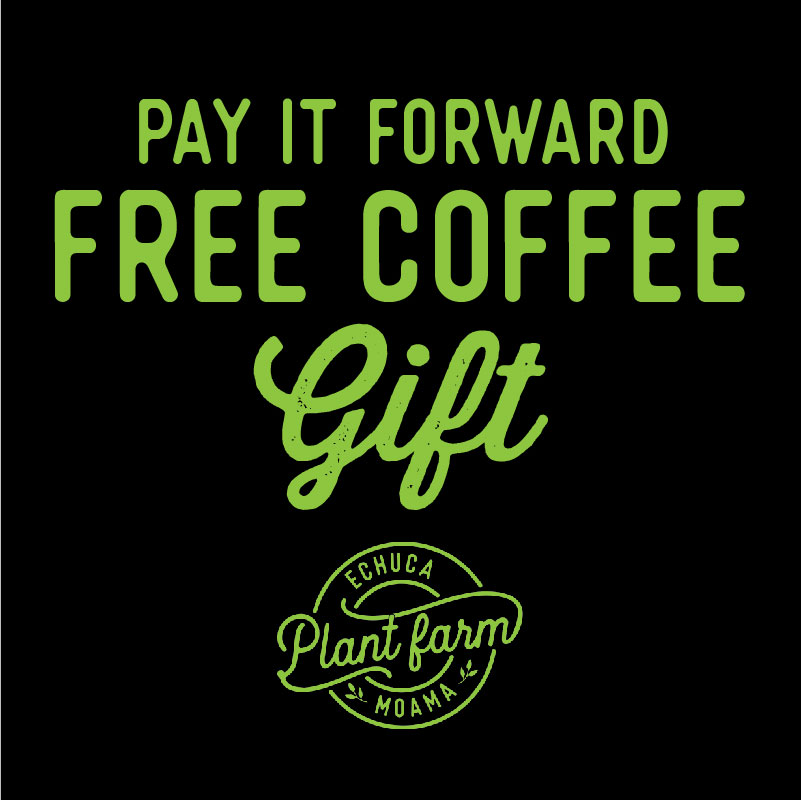 Pay it forward Coffee Echuca Moama Plant Farm
